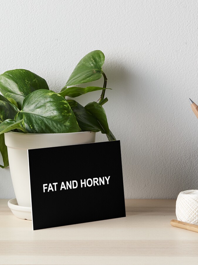 allan evelyn recommends Horny And Fat