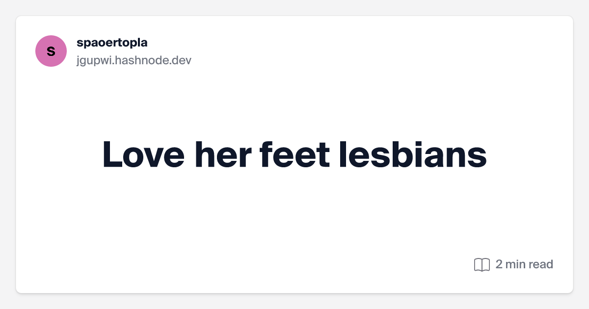 dana mals recommends Love Her Feet Lesbians